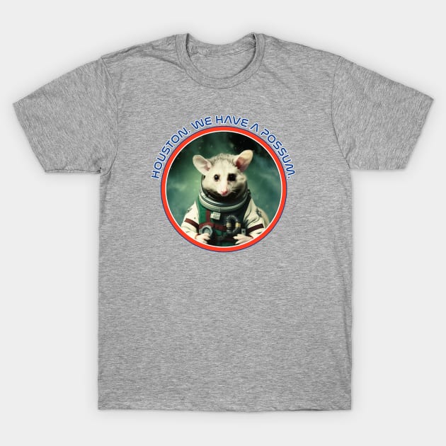 Houston. We Have a Possum. T-Shirt by MythicLegendsDigital